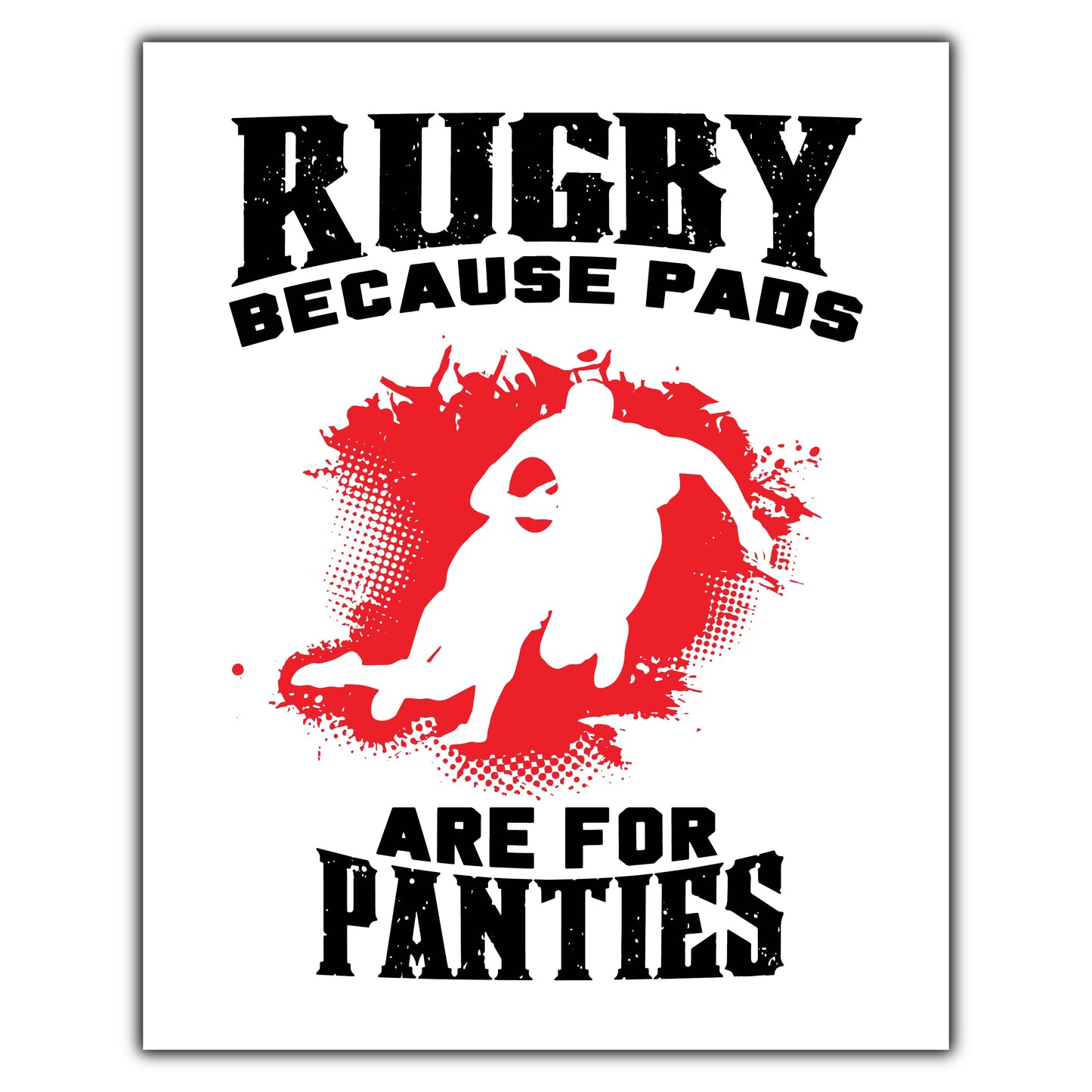 Rugby Because Pads Are For Panties Funny Rugby 8"x10" Wall Art Print