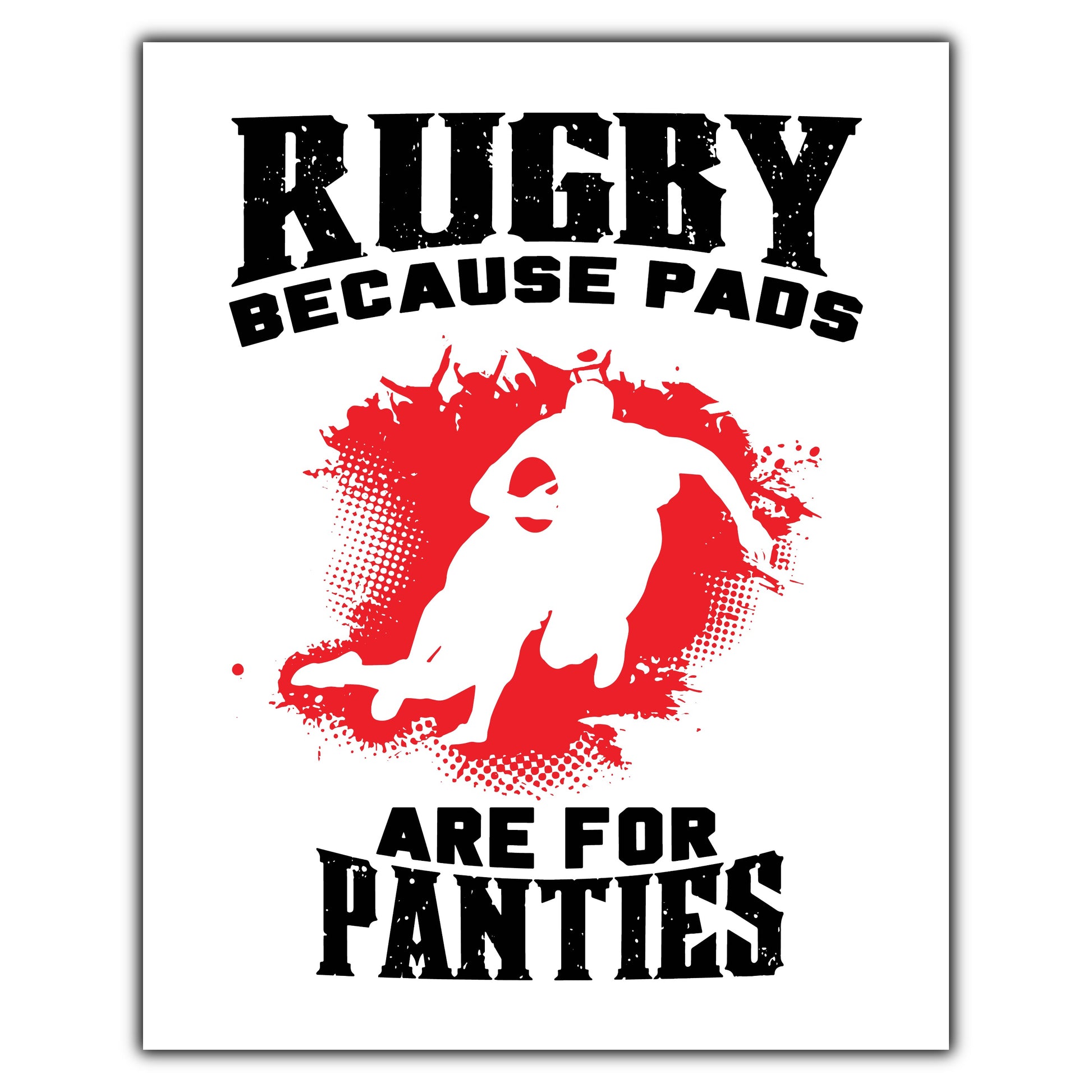 Rugby Because Pads Are For Panties Funny Rugby 8"x10" Wall Art Print