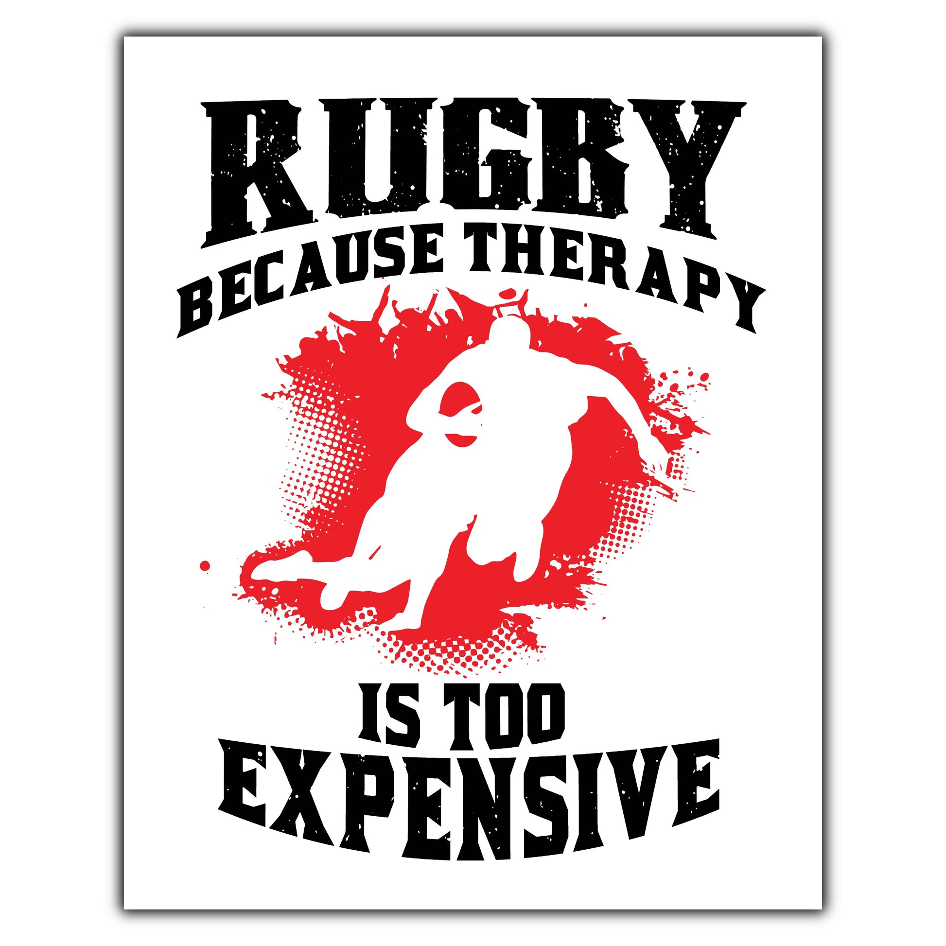 Rugby Because Therapy Is Too Expensive Funny Rugby 8"x10" Wall Art Print