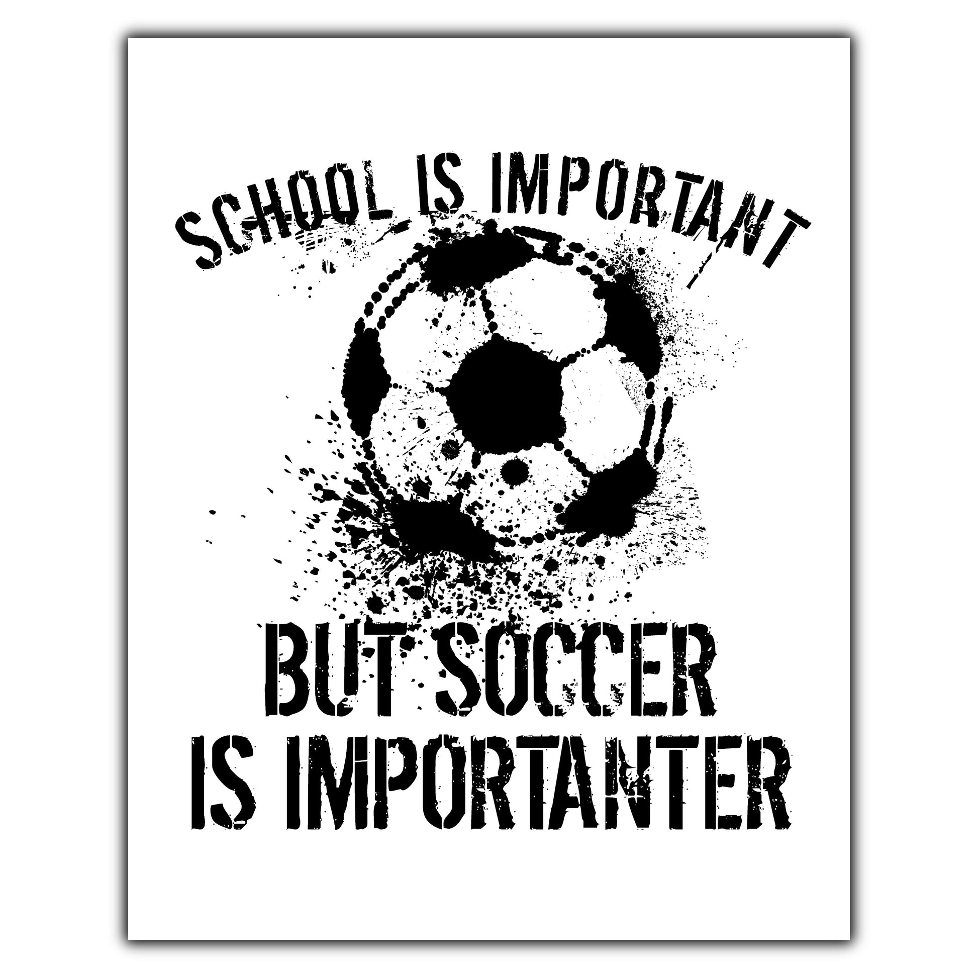 School Is Important But Soccer Is Importanter 8"x10" Wall Art Print