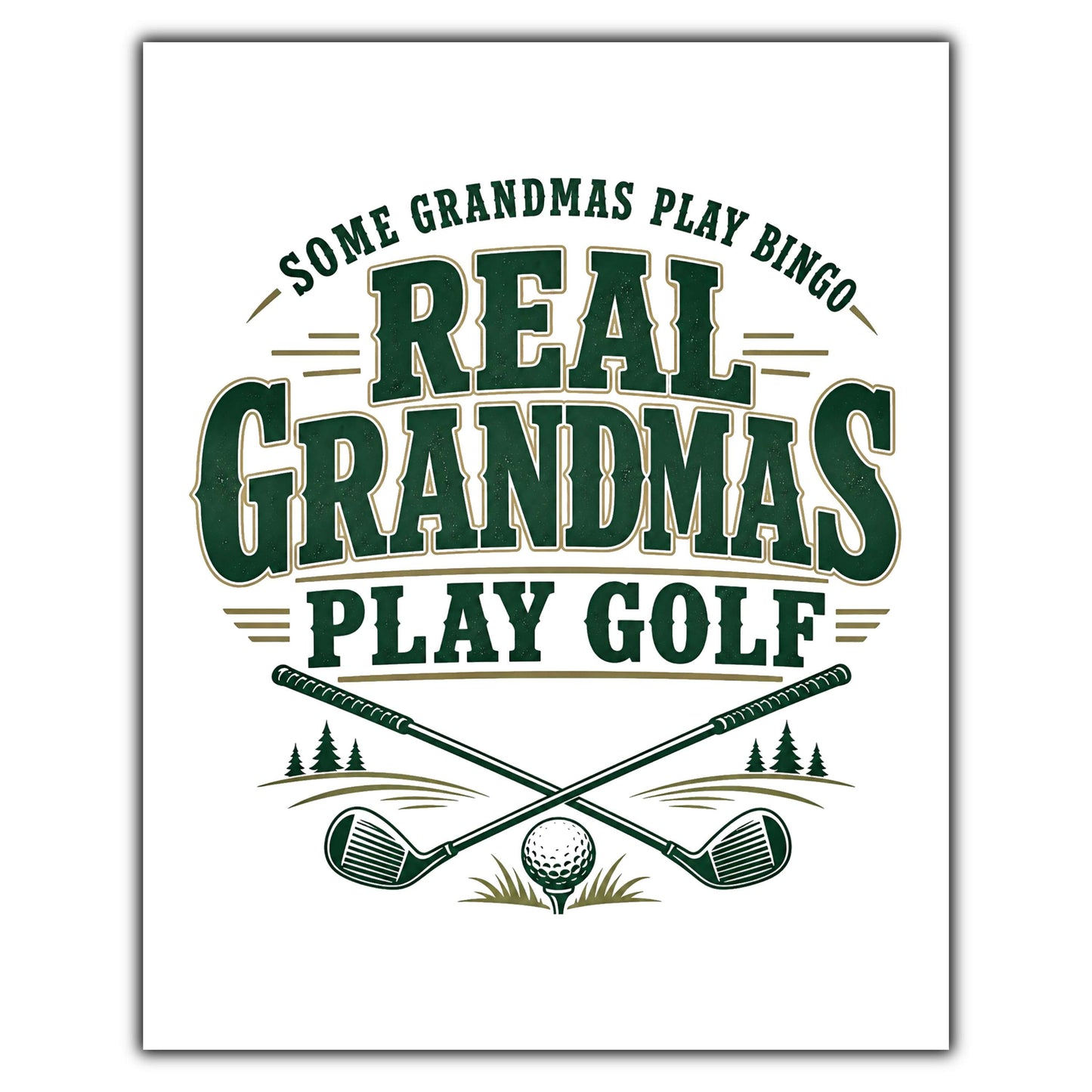 Some Grandmas Play Bingo Real Grandmas Play Golf 8"x10" Wall Art Print