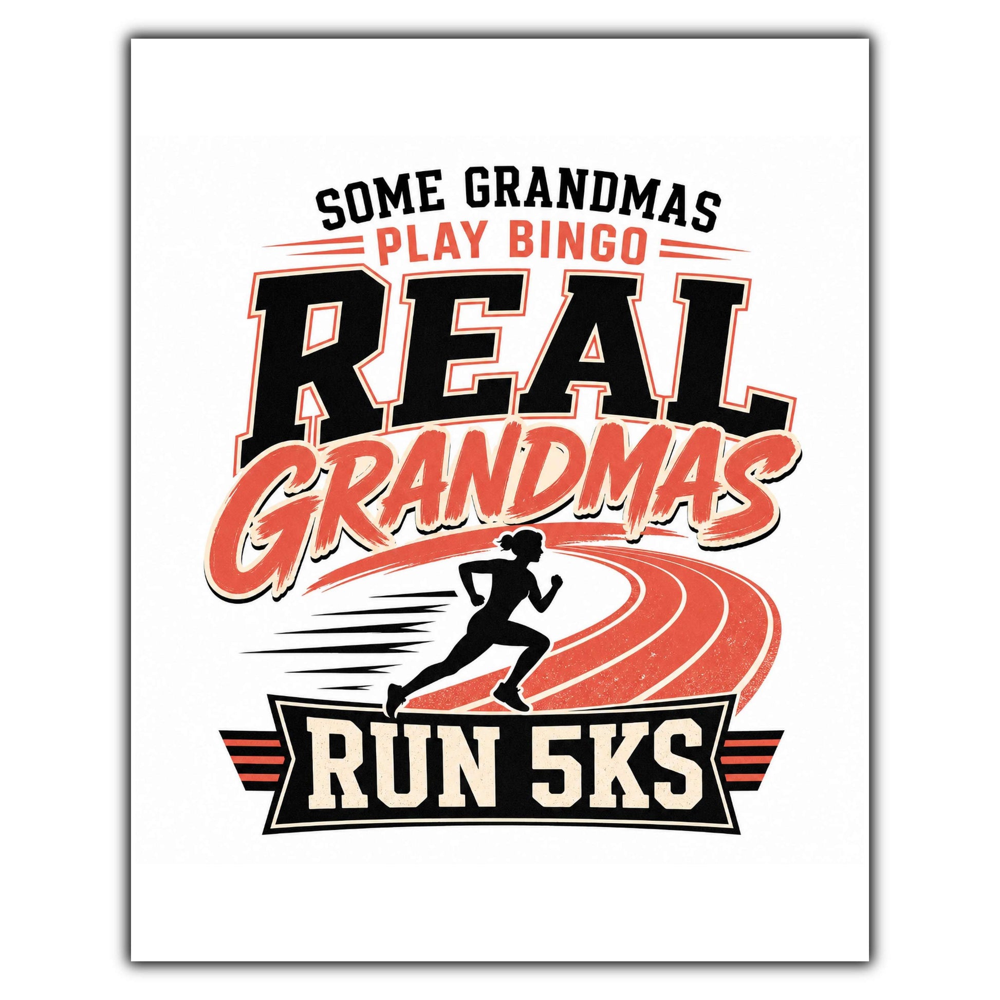 Some Grandmas Play Bingo Real Grandmas Run 5Ks 8"x10" Wall Art Print