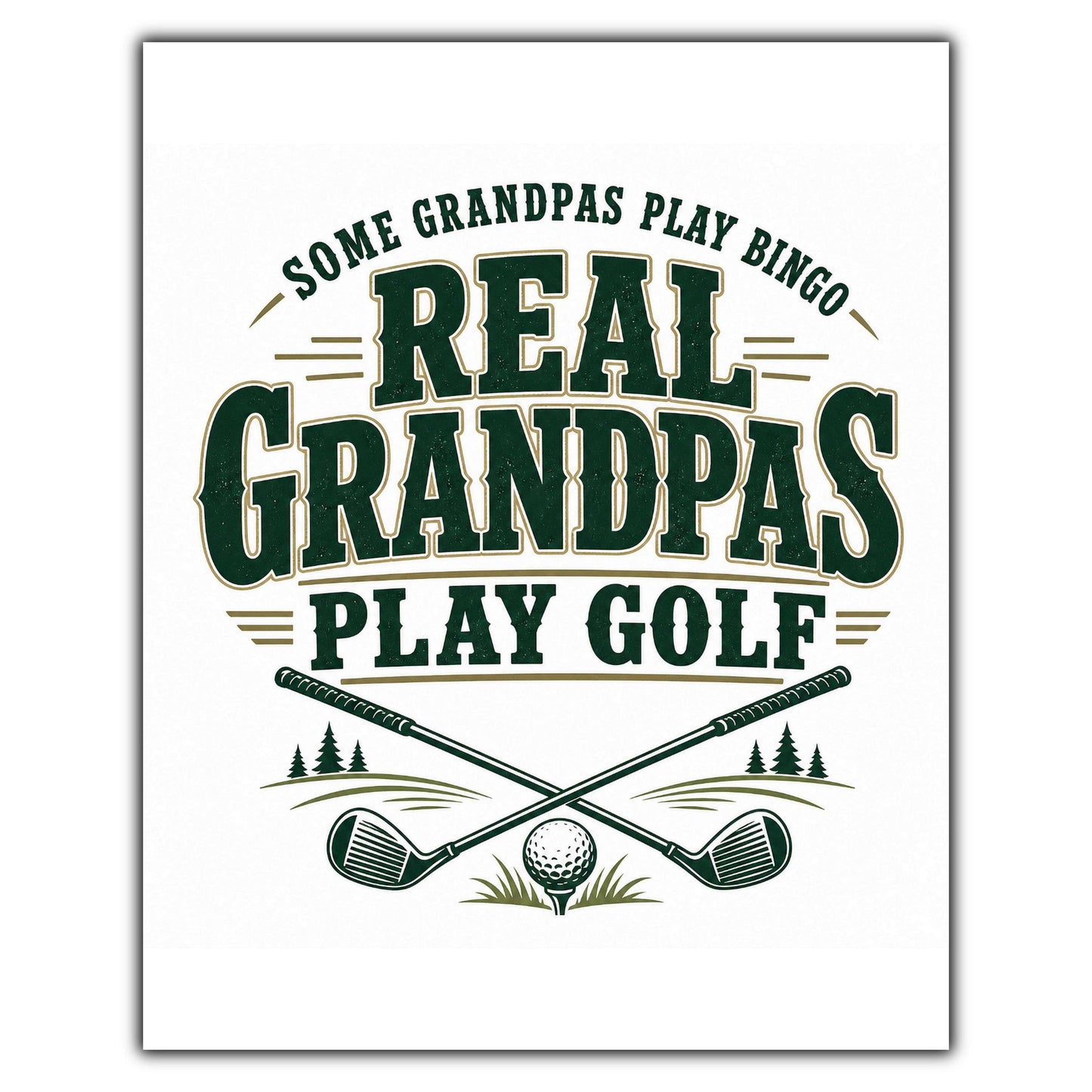 Some Grandpas Play Bingo Real Grandpas Play Golf 8"x10" Wall Art Print