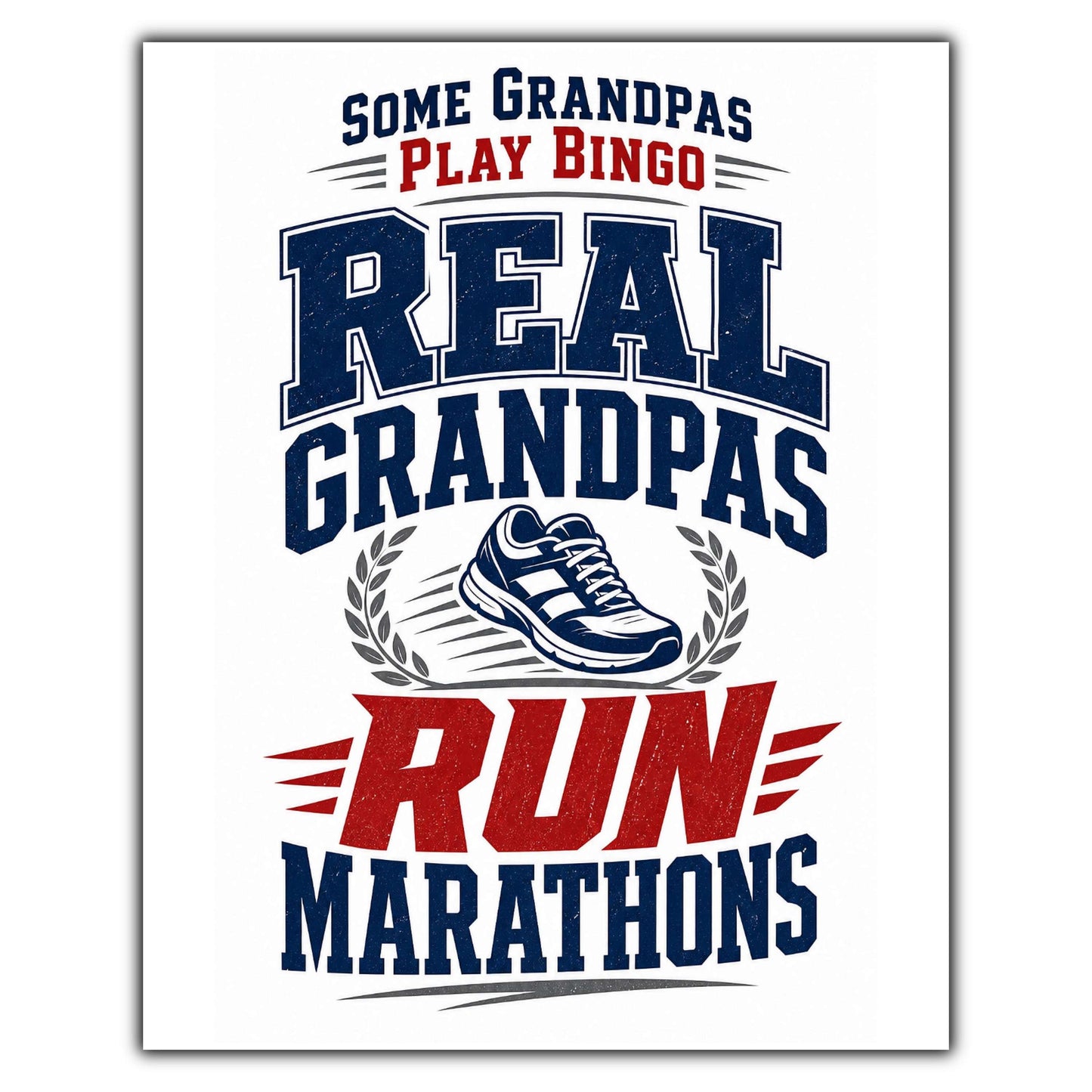 Some Grandpas Play Bingo Real Grandpas Run Marathons 8"x10" Wall Art Print