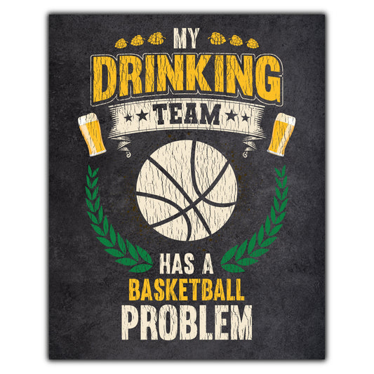 My Drinking Team Has A Basketball Problem Funny Basketball 8"x10" Wall Art Print