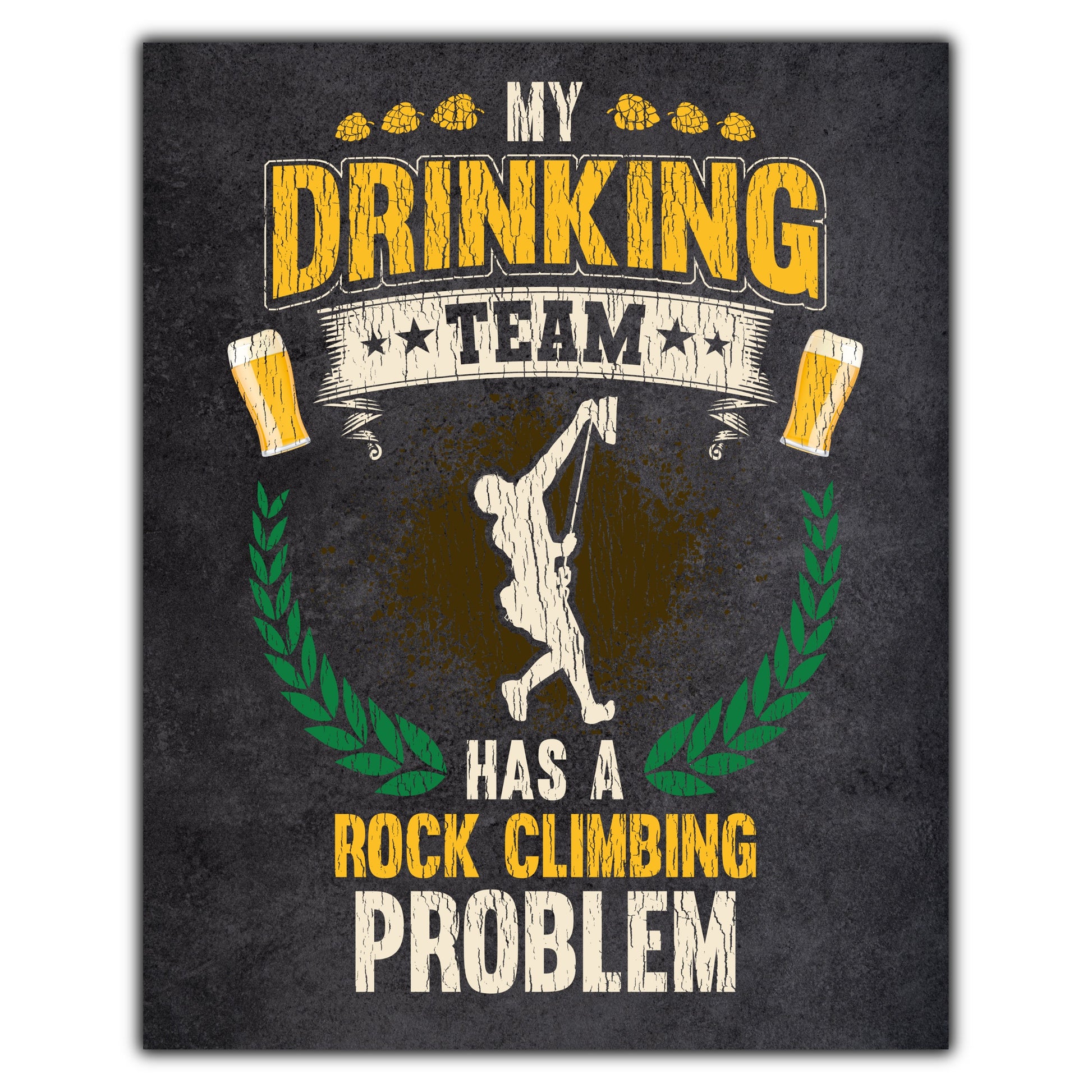 My Drinking Team Has A Rock Climbing Problem Funny Rock Climber 8"x10" Wall Art Print
