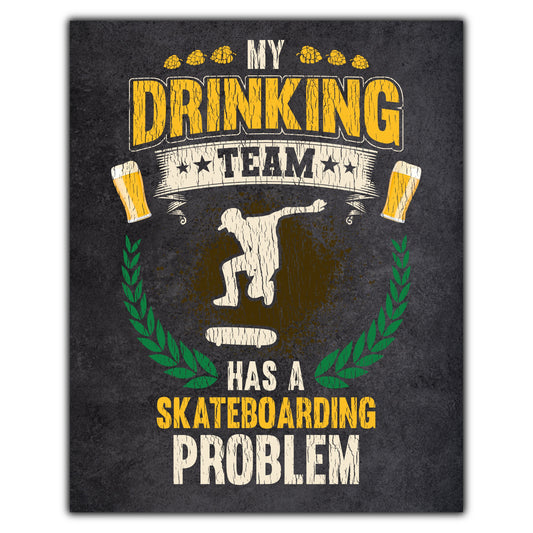 My Drinking Team Has A Skateboarding Problem Funny Skater 8"x10" Wall Art Print