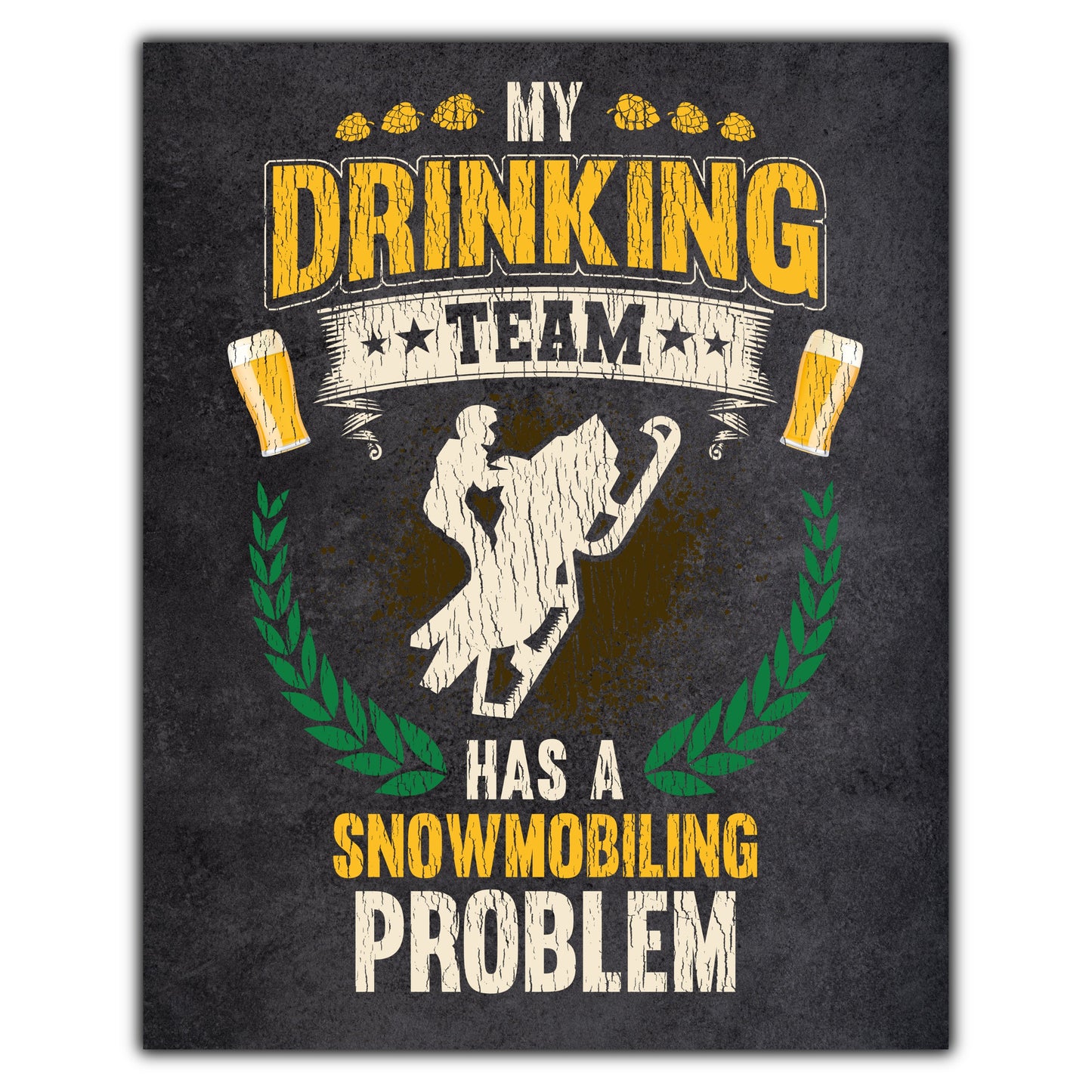 My Drinking Team Has A Snowmobiling Problem Funny Snowmobile 8"x10" Wall Art Print