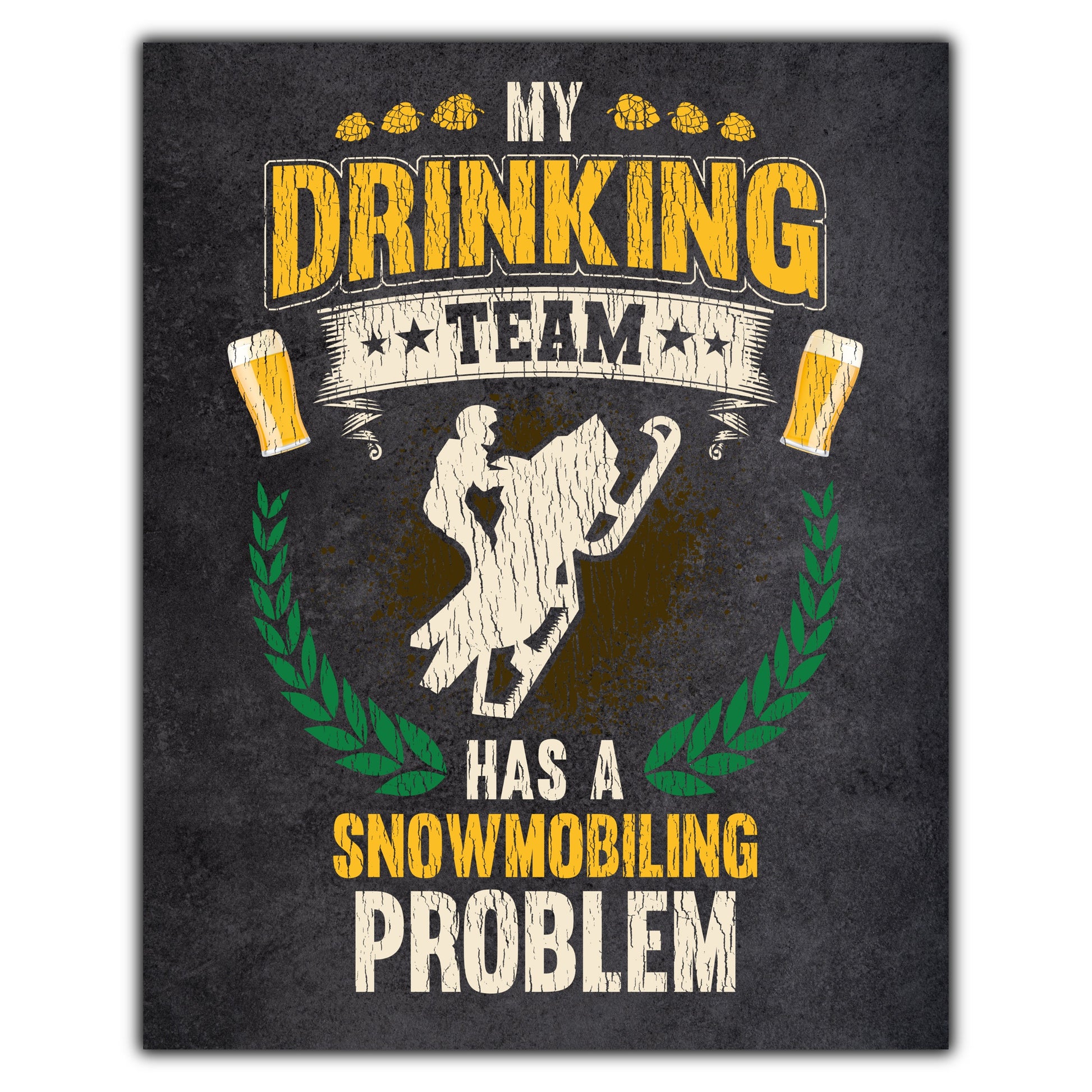 My Drinking Team Has A Snowmobiling Problem Funny Snowmobile 8"x10" Wall Art Print