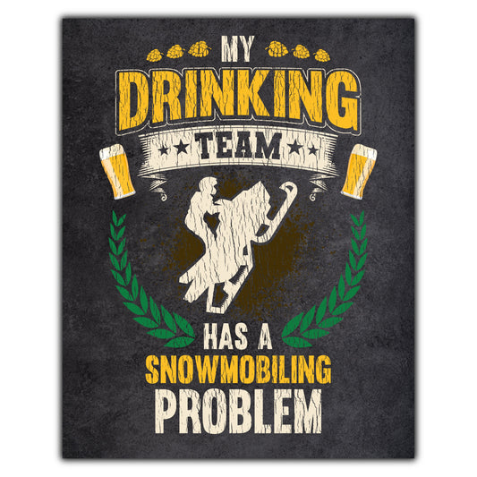My Drinking Team Has A Snowmobiling Problem Funny Snowmobile 8"x10" Wall Art Print