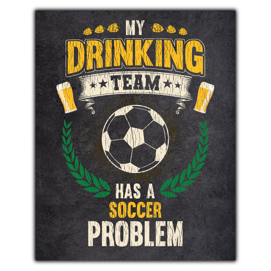 My Drinking Team Has A Soccer Problem Funny Soccer 8"x10" Wall Art Print
