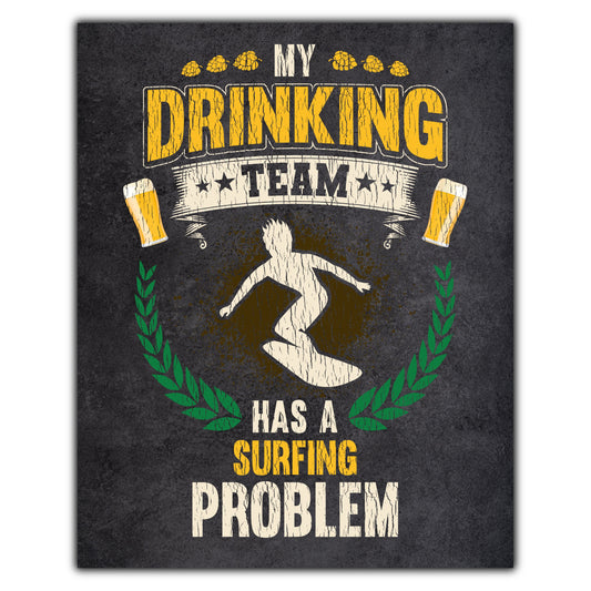 My Drinking Team Has A Surfing Problem Funny Surfer 8"x10" Wall Art Print