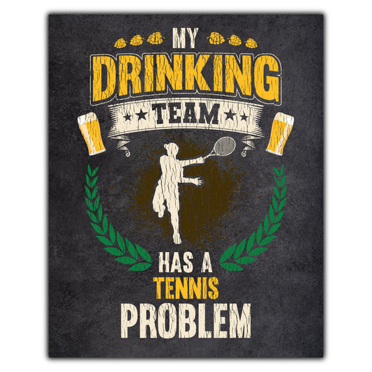 My Drinking Team Has A Tennis Problem Funny Tennis 8"x10" Wall Art Print