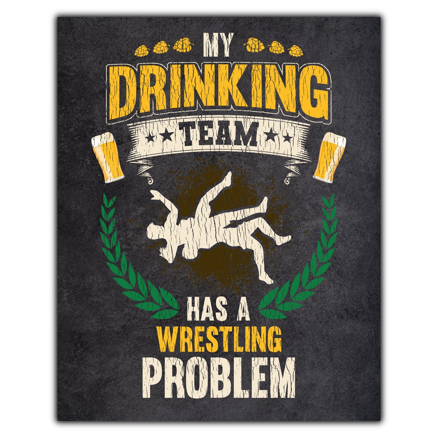My Drinking Team Has A Wrestling Problem Funny Wrestler 8"x10" Wall Art Print