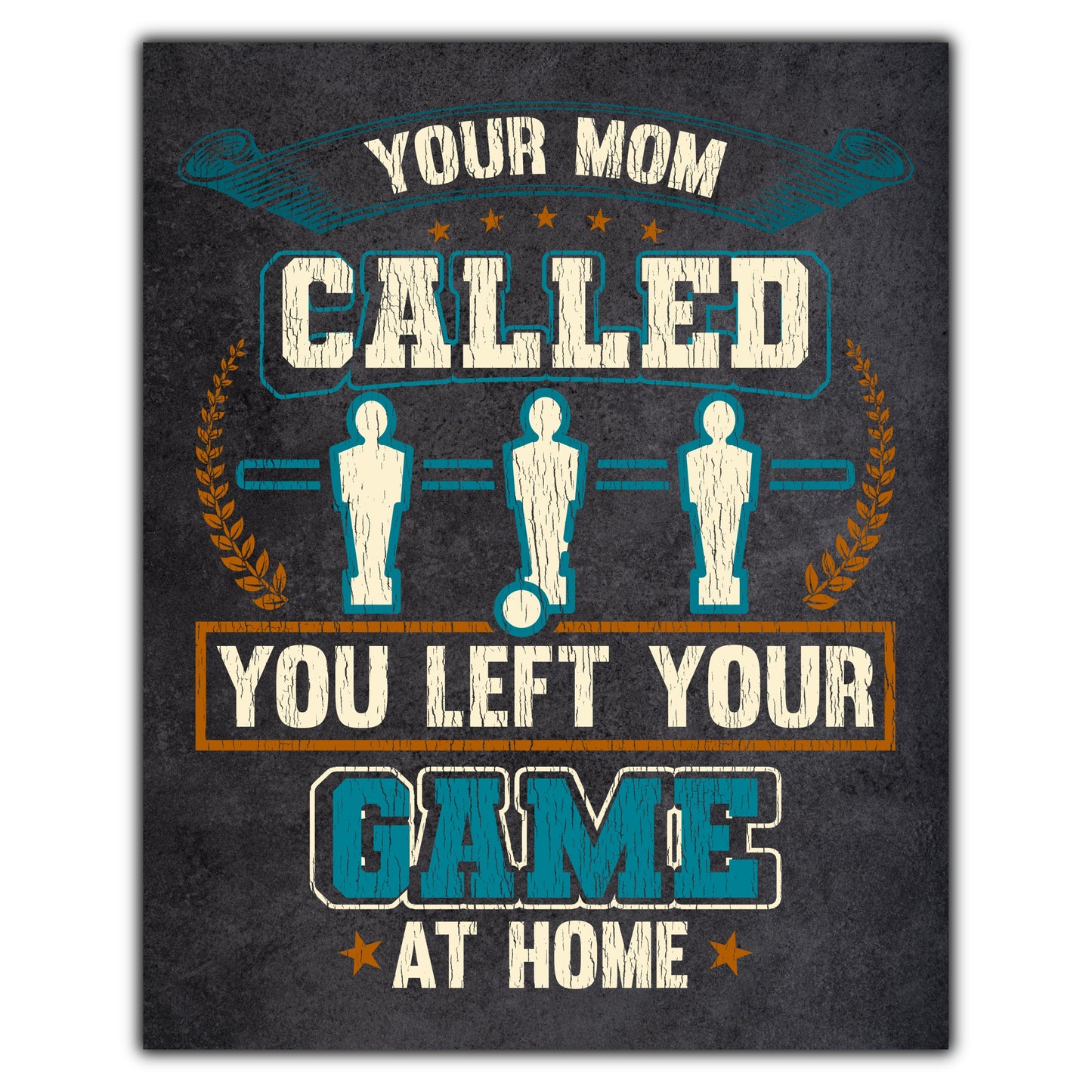 Your Mom Called You Left Your Game At Home Funny Foosball 8"x10" Wall Art Print