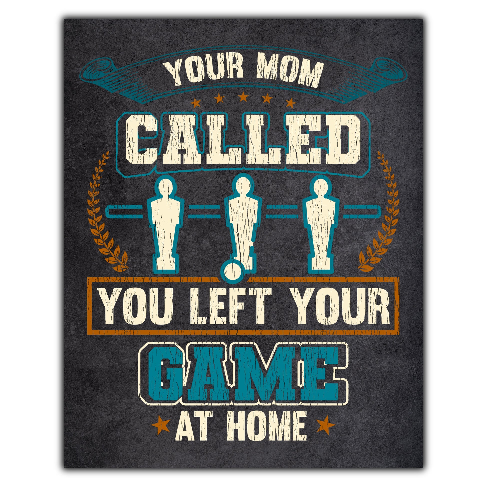 Your Mom Called You Left Your Game At Home Funny Foosball 8"x10" Wall Art Print