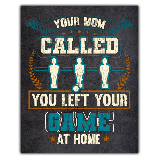 Your Mom Called You Left Your Game At Home Funny Foosball 8"x10" Wall Art Print