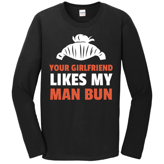 Your Girlfriend Likes My Man Bun Funny Long Sleeve T-Shirt