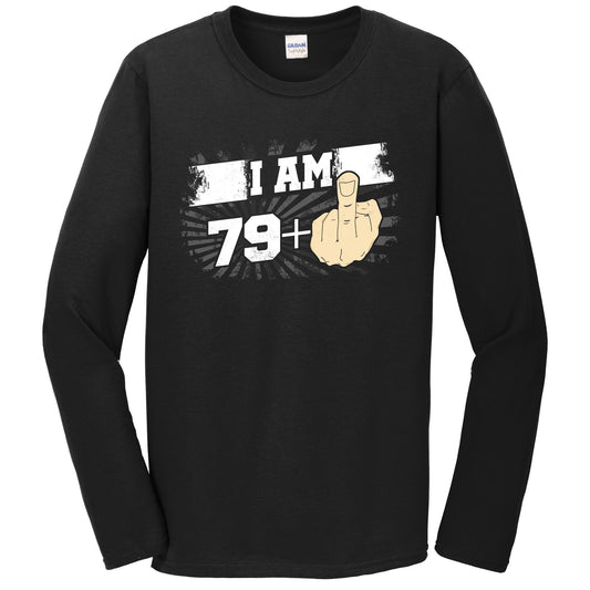 80th Birthday Shirt For Men - I Am 79 Plus Middle Finger 80 Years Old Long Sleeve T-Shirt