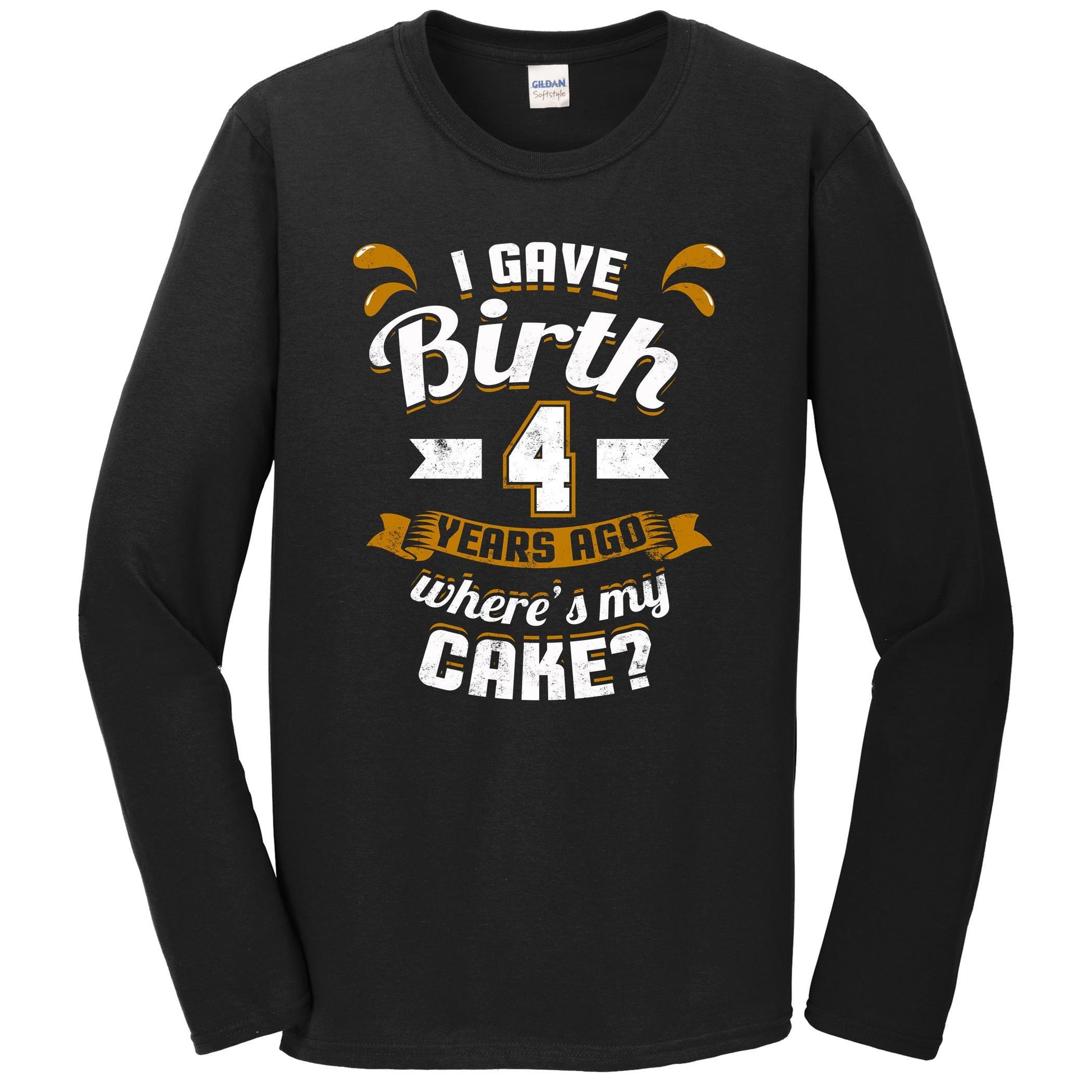 4th Birthday Shirt For Mom I Gave Birth 4 Years Ago Where's My Cake? Long Sleeve T-Shirt