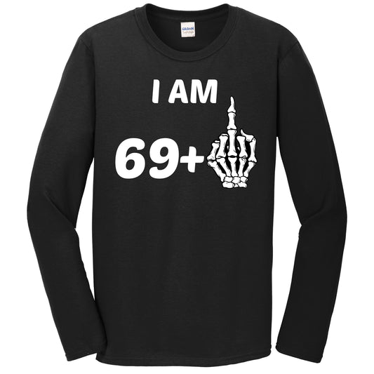 I Am 69 Plus Middle Finger Skeleton Bones Funny 70th Birthday Long Sleeve Shirt