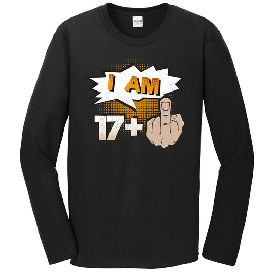 I Am 17 Plus Middle Finger Profane Funny 18th Birthday Long Sleeve T-Shirt