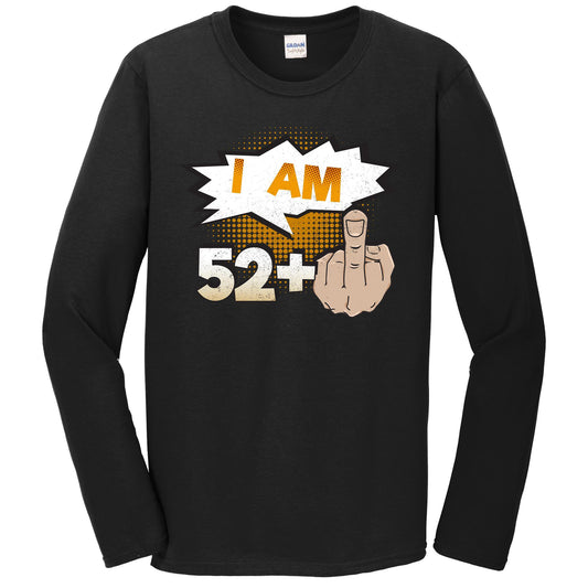 I Am 52 Plus Middle Finger Profane Funny 53rd Birthday Long Sleeve T-Shirt