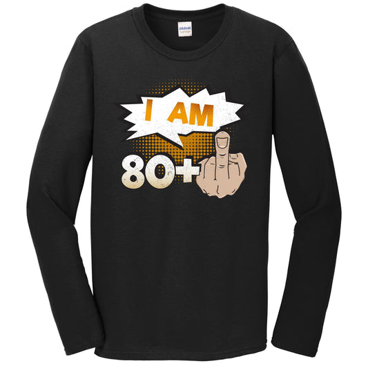 I Am 80 Plus Middle Finger Profane Funny 81st Birthday Long Sleeve T-Shirt