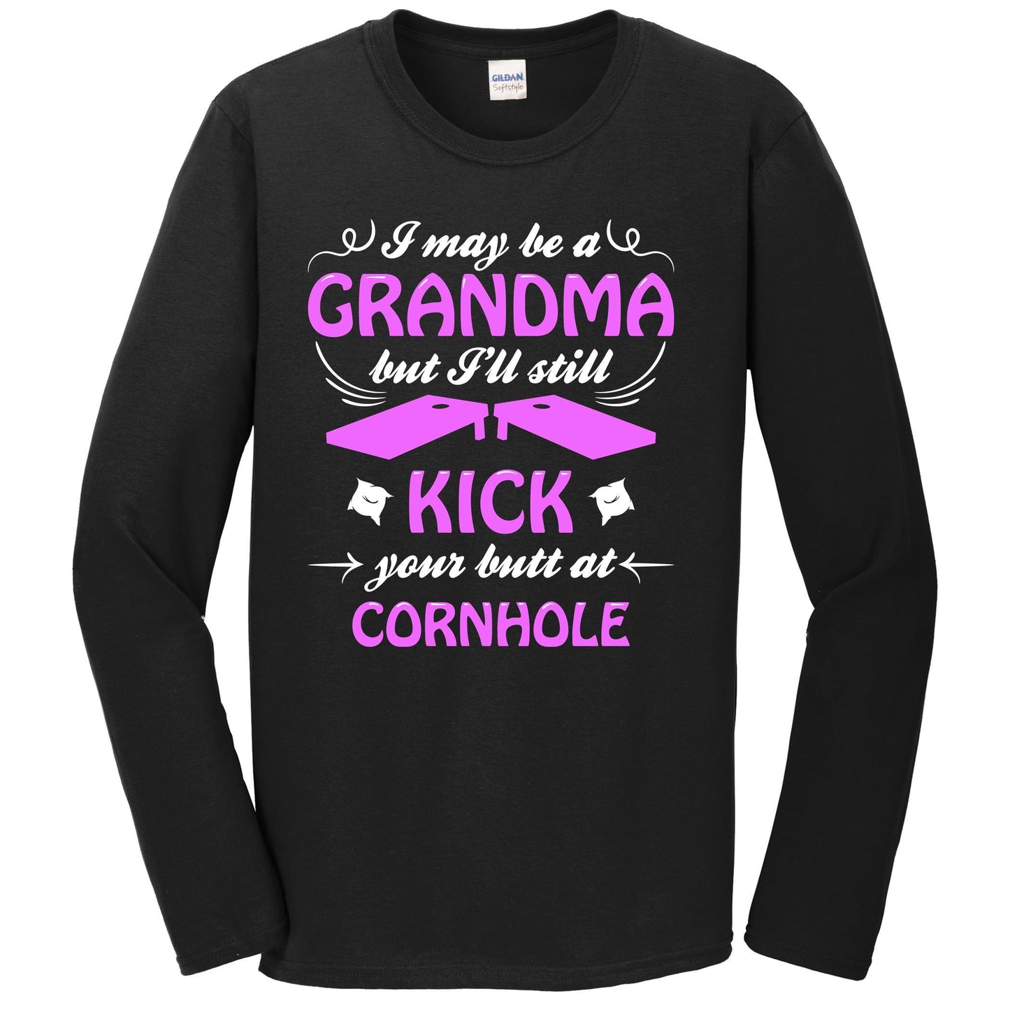 I May Be A Grandma But I Can Still Kick Your Butt At Cornhole Long Sleeve Shirt