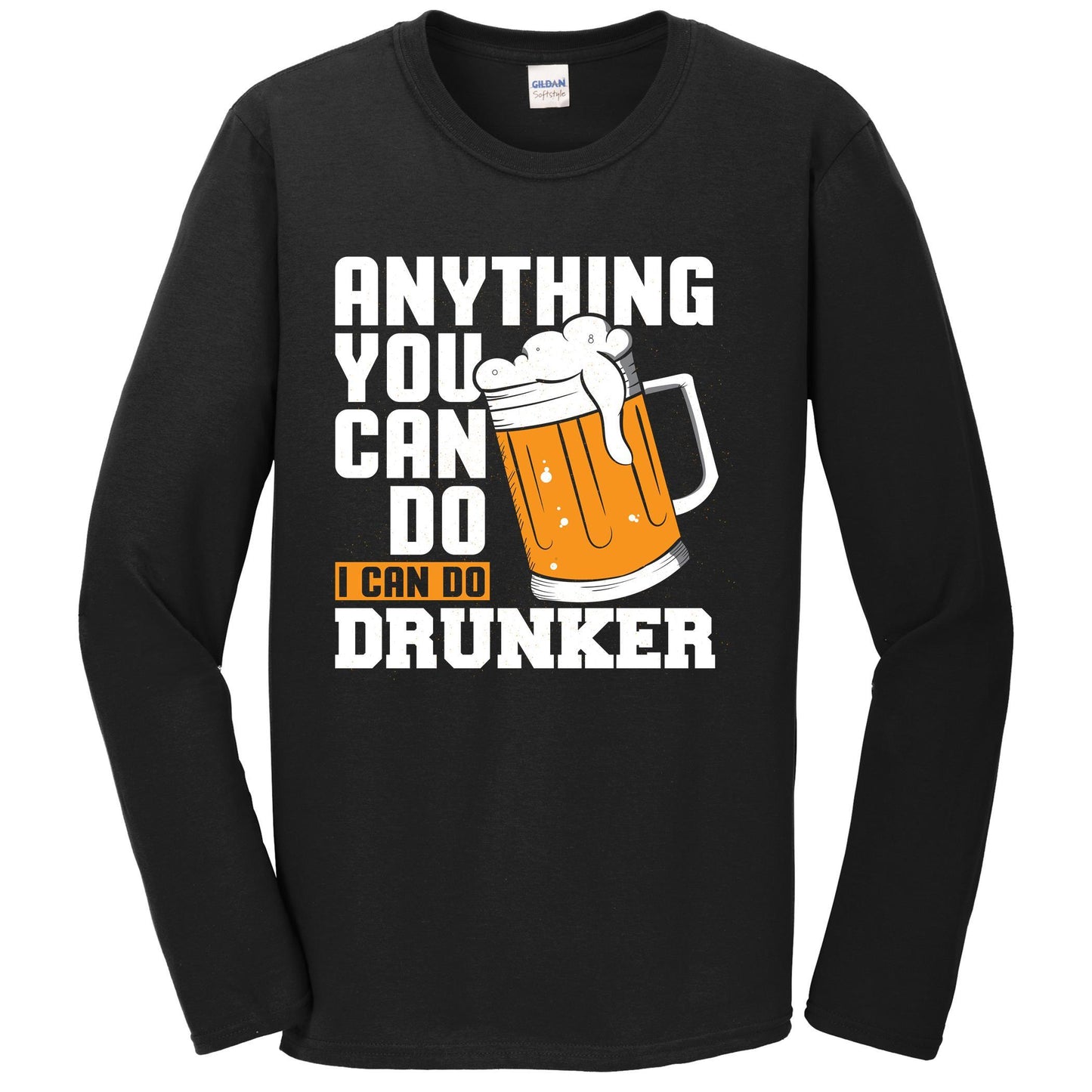 Anything You Can Do I Can Do Drunker Funny Drinking Long Sleeve Shirt