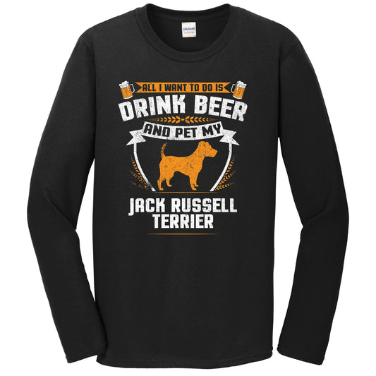 All I Want To Do Is Drink Beer And Pet My Jack Russell Terrier Funny Dog Owner Long Sleeve Shirt