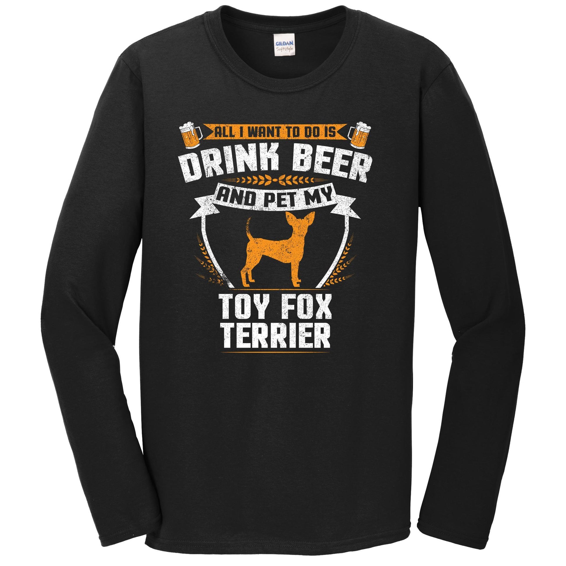 All I Want To Do Is Drink Beer And Pet My Toy Fox Terrier Funny Dog Owner Long Sleeve Shirt