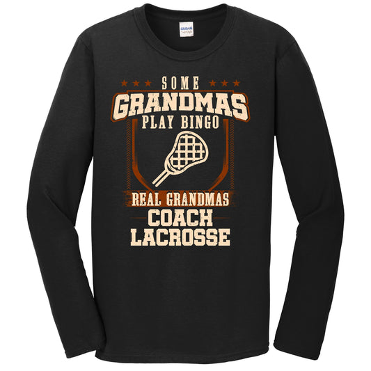 Some Grandmas Play Bingo Real Grandmas Coach Lacrosse Long Sleeve Shirt