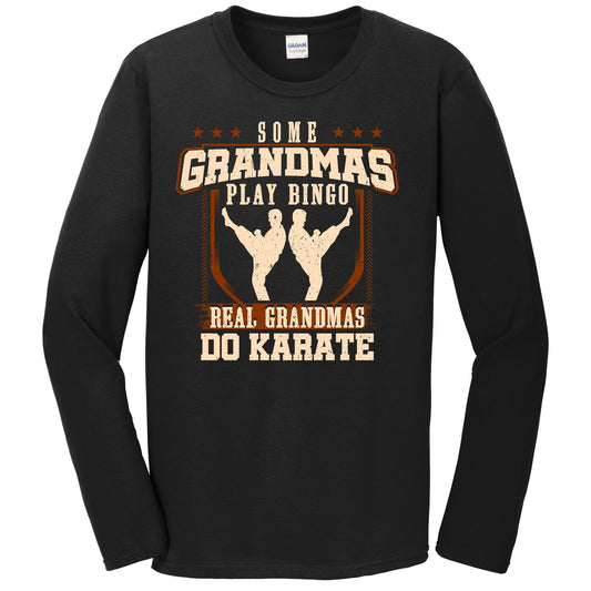 Some Grandmas Play Bingo Real Grandmas Do Karate Long Sleeve Shirt
