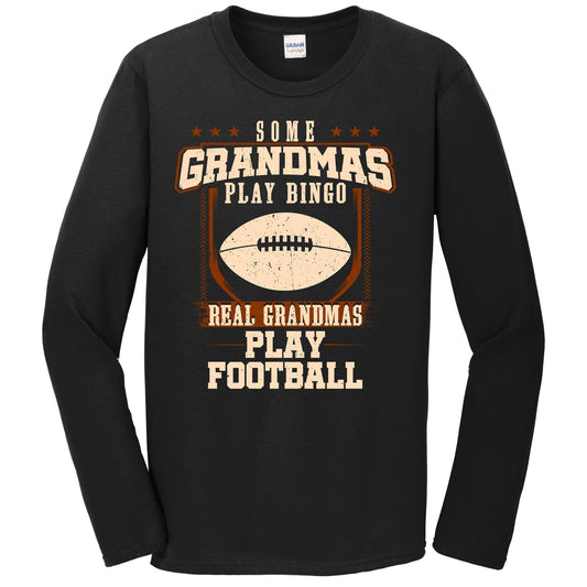 Some Grandmas Play Bingo Real Grandmas Play Football Long Sleeve Shirt