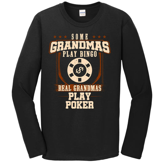 Some Grandmas Play Bingo Real Grandmas Play Poker Long Sleeve Shirt
