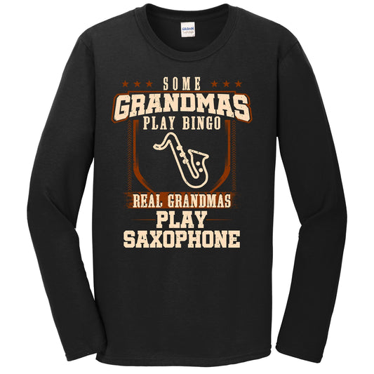 Some Grandmas Play Bingo Real Grandmas Play Saxophone Long Sleeve Shirt
