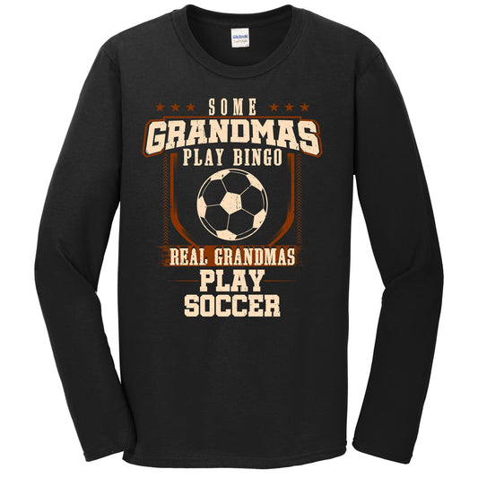 Some Grandmas Play Bingo Real Grandmas Play Soccer Long Sleeve Shirt