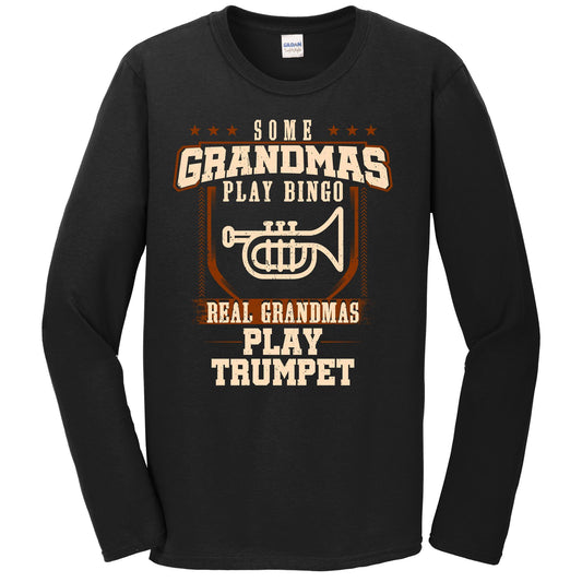 Some Grandmas Play Bingo Real Grandmas Play Trumpet Long Sleeve Shirt