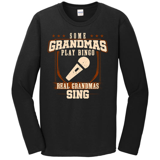 Some Grandmas Play Bingo Real Grandmas Sing Long Sleeve Shirt