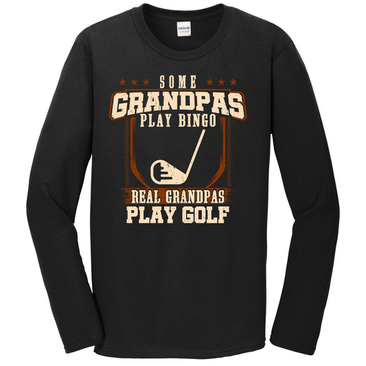 Some Grandpas Play Bingo Real Grandpas Play Golf Long Sleeve Shirt