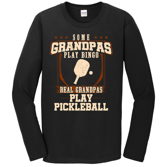 Some Grandpas Play Bingo Real Grandpas Play Pickleball Long Sleeve Shirt