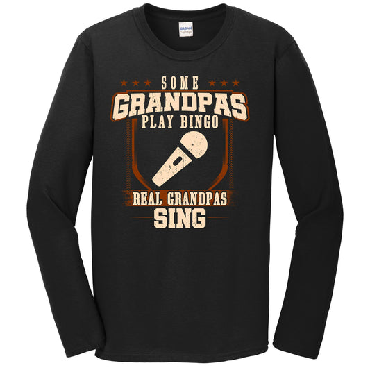 Some Grandpas Play Bingo Real Grandpas Sing Long Sleeve Shirt