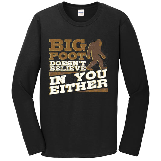 Bigfoot Doesn't Believe In You Either Funny Sasquatch Long Sleeve T-Shirt
