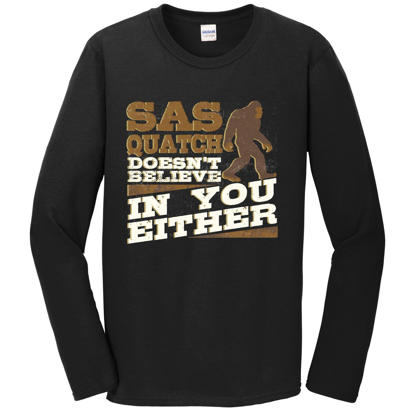 Sasquatch Doesn't Believe In You Either Funny Bigfoot Long Sleeve T-Shirt