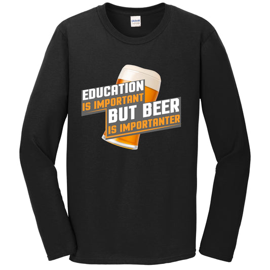 Education Is Important But Beer Is Importanter Funny Long Sleeve T-Shirt
