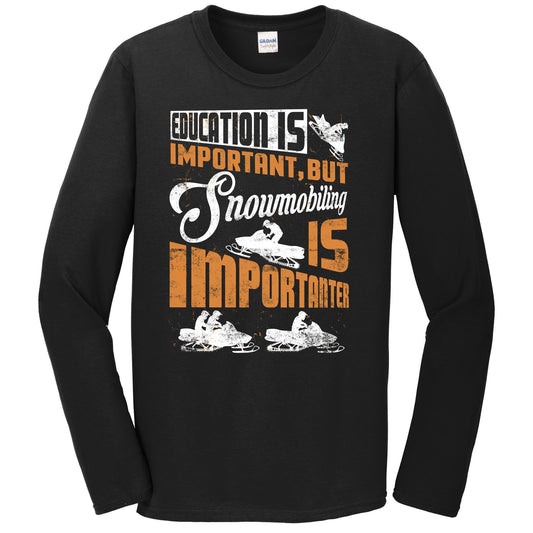 Education Is Important But Snowmobiling Is Importanter Long Sleeve T-Shirt