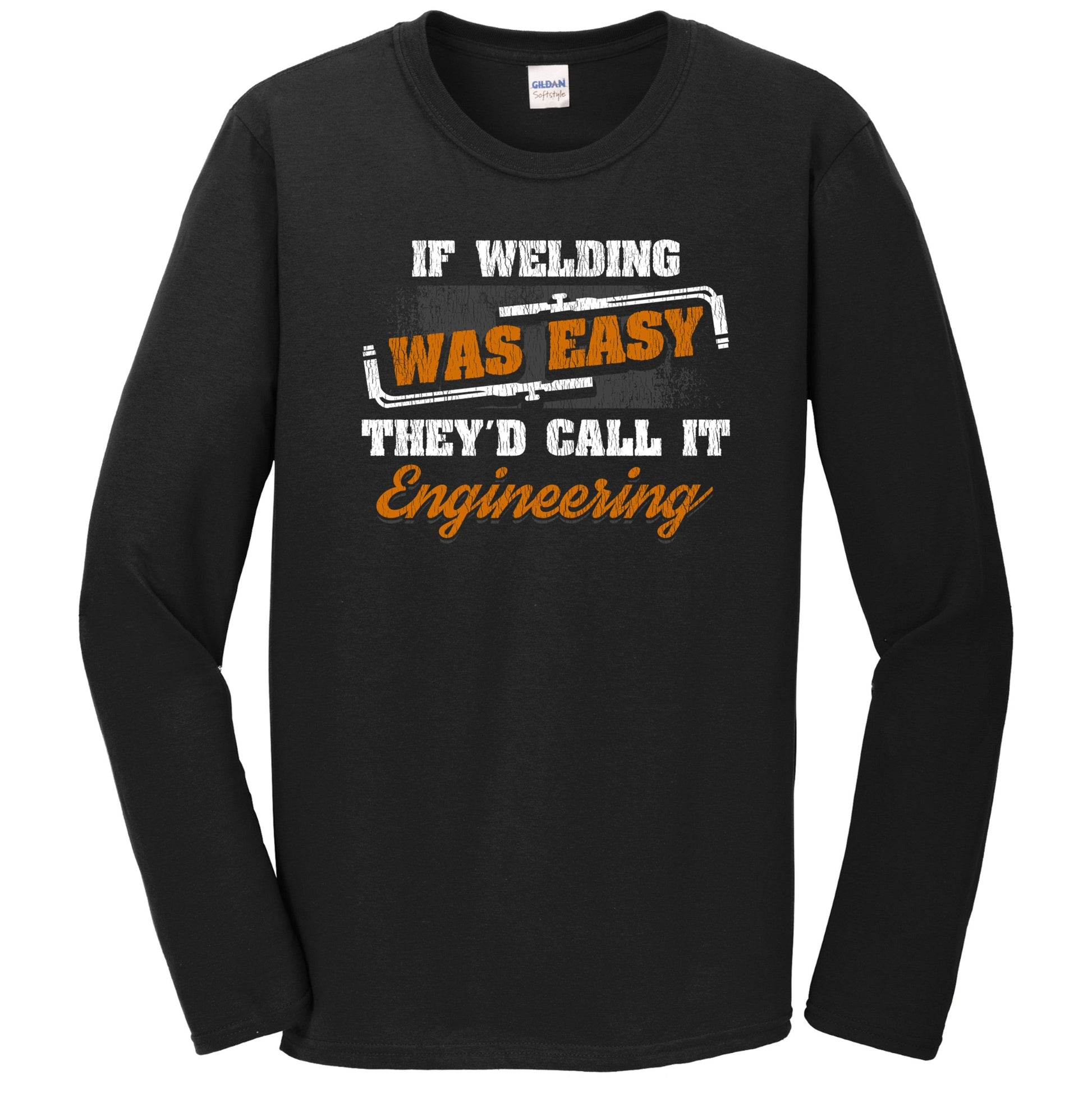If Welding Was Easy They'd Call It Engineering Funny Welding Long Sleeve T-Shirt