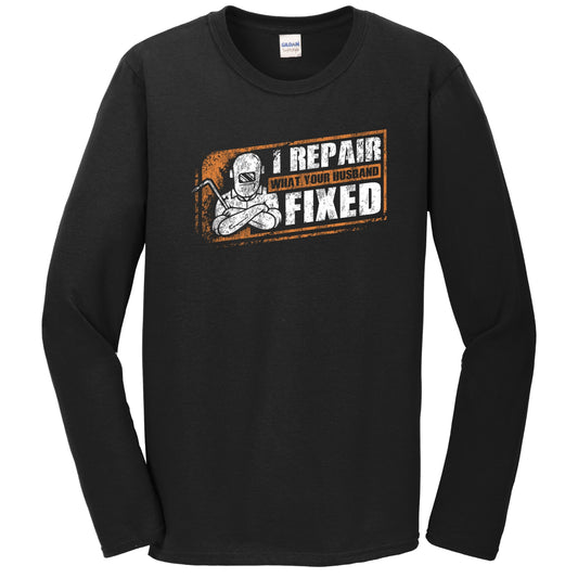I Repair What Your Husband Fixed Funny Welder Welding Quote Long Sleeve T-Shirt