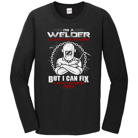 I'm A Welder I Can't Fix Stupid But I Can Fix What Stupid Does Long Sleeve T-Shirt
